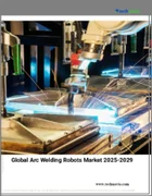 表紙：アーク溶接ロボットの世界市場 2025～2029年