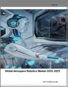 表紙：航空宇宙用ロボットの世界市場 2025年～2029年