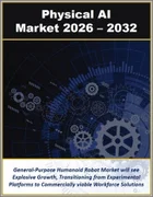 フィジカルAI市場：技術・インフラ・用途・業界別 (2026年～2032年)