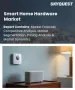 表紙：スマートホーム・ハードウェア市場の規模、シェア、および成長分析：製品タイプ別、通信技術別、用途別、地域別―2026年～2033年の業界予測