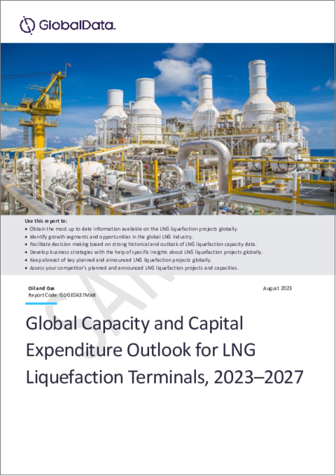 表紙：LNG液化ターミナルの生産能力および設備投資額（CapEx）予測：地域別、主要国別、企業別、プロジェクト別（新設、拡張、計画、発表）：2023年～2027年