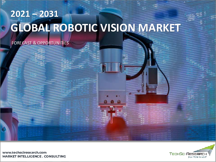 表紙：ロボットビジョン市場- 世界の産業規模、シェア、動向、機会、予測：ハードウェア、技術、用途、地域別＆競合、2021年～2031年